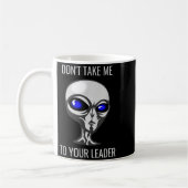 Don't Take Me To Your Leader Funny Alien  Kaffeetasse (Links)