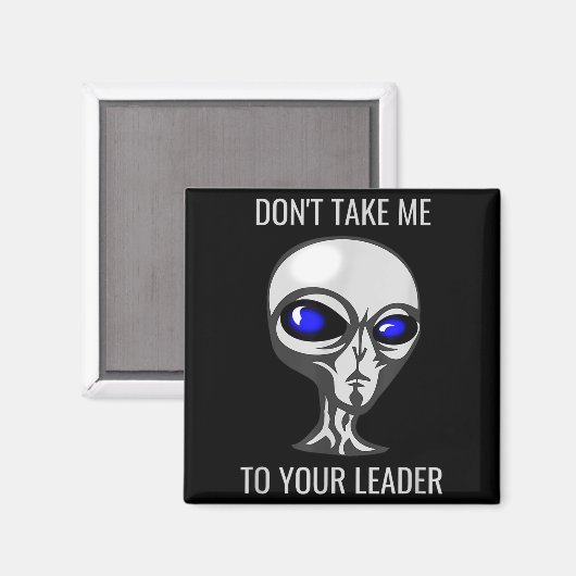 Don't Take Me To Your Leader Funny Alien Magnet (Vorderseite/Rückseite)