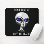Don't Take Me To Your Leader Funny Alien Mousepad (Mit Mouse)