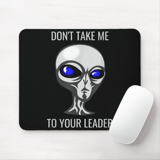 Don't Take Me To Your Leader Funny Alien  Mousepad (Mit Mouse)