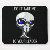 Don't Take Me To Your Leader Funny Alien  Mousepad (Vorne)