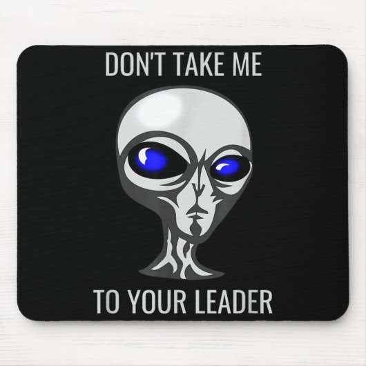 Don't Take Me To Your Leader Funny Alien Mousepad (Vorne)