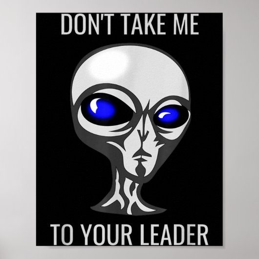 Don't Take Me To Your Leader Funny Alien  Poster (Vorne)