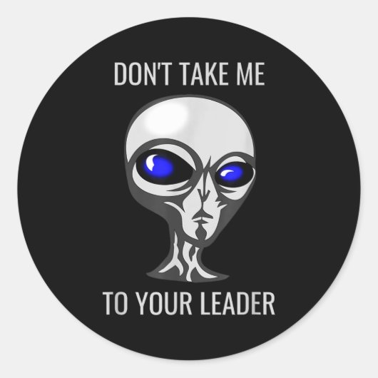 Don't Take Me To Your Leader Funny Alien Runder Aufkleber (Vorderseite)