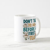 Don't Talk To Me Before My First Tea - Funny Quote Kaffeetasse (VorderseiteRechts)