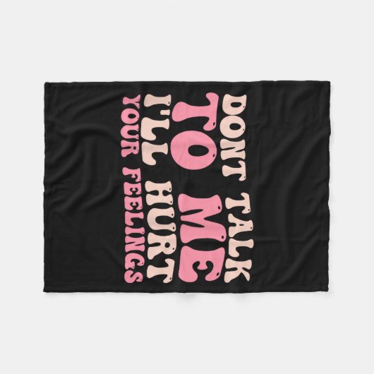 Don't Talk To Me I'll Hurt Your Feelings (back)  Fleecedecke (Vorderseite (Horizontal))