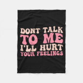 Don't Talk To Me I'll Hurt Your Feelings (back) Fleecedecke (Vorderseite)