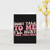 Don't Talk To Me I'll Hurt Your Feelings (back) Karte (Gelbe Blume)