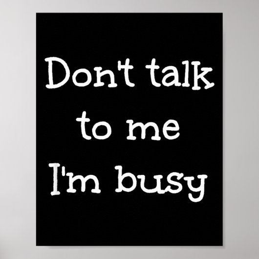 Don't Talk To Me I'm Busy, Humor Poster (Vorne)