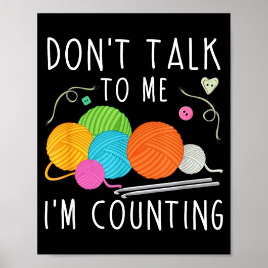 Don't Talk To Me I'm Counting Crochet Knitting Fun Poster (Vorne)