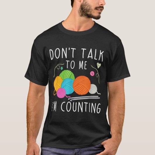 Don't Talk To Me I'm Counting Crochet Knitting Fun T-Shirt (Vorderseite)