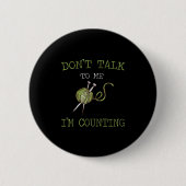 Don't Talk To Me I'm Counting Crochet Knitting Quo Button (Vorderseite)