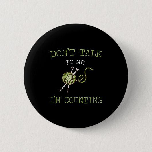 Don't Talk To Me I'm Counting Crochet Knitting Quo Button (Vorderseite)