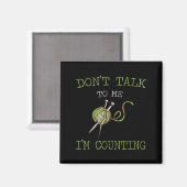 Don't Talk To Me I'm Counting Crochet Knitting Quo Magnet (Vorderseite/Rückseite)