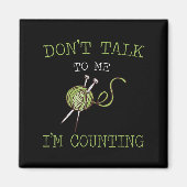 Don't Talk To Me I'm Counting Crochet Knitting Quo Magnet (Vorne)