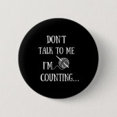 Dont Talk To Me Im Counting Funny Crochet  Button (Vorderseite)