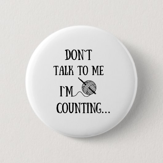 Dont Talk To Me Im Counting Funny Crochet  Button (Vorderseite)