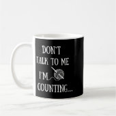 Dont Talk To Me Im Counting Funny Crochet  Kaffeetasse (Links)
