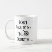 Dont Talk To Me Im Counting Funny Crochet  Kaffeetasse (Links)