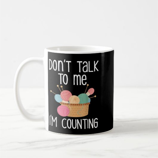 Don't Talk To Me I'm Counting - Funny Knitter Gift Kaffeetasse (Links)