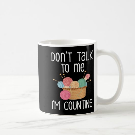 Don't Talk To Me I'm Counting - Funny Knitter Gift Kaffeetasse (Rechts)