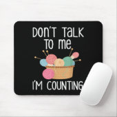 Don't Talk To Me I'm Counting - Funny Knitter Gift Mousepad (Mit Mouse)