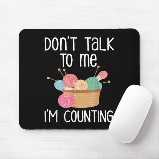 Don't Talk To Me I'm Counting - Funny Knitter Gift Mousepad (Mit Mouse)