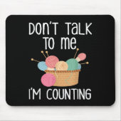 Don't Talk To Me I'm Counting - Funny Knitter Gift Mousepad (Vorne)