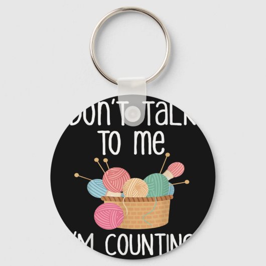 Don't Talk To Me I'm Counting - Funny Knitter Gift Schlüsselanhänger (Vorderseite)