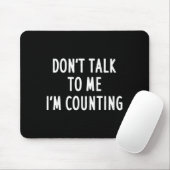 Dont Talk To Me Im Counting Funny Sarcastic Mousepad (Mit Mouse)