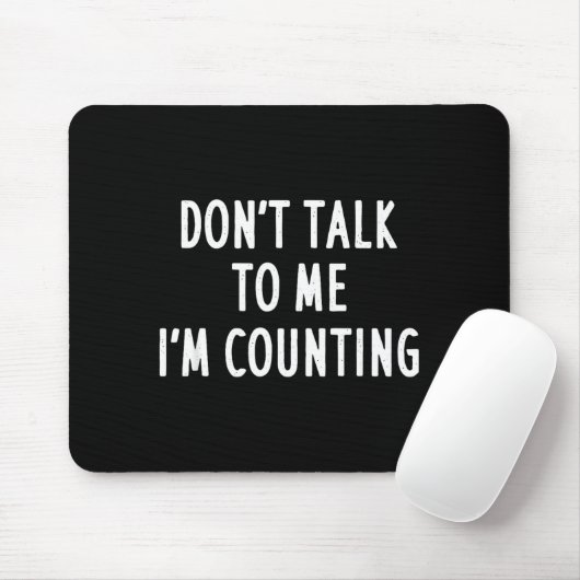 Dont Talk To Me Im Counting Funny Sarcastic Mousepad (Mit Mouse)