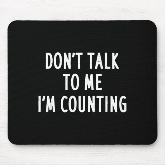Dont Talk To Me Im Counting Funny Sarcastic Mousepad (Vorne)