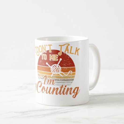 Dont Talk To Me. Im Counting Knit Yarn Crochet Kaffeetasse (VorderseiteRechts)
