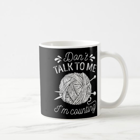 Don't Talk To Me I'm Counting Knitting Lover Funny Kaffeetasse (Rechts)