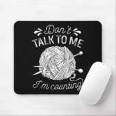 Don't Talk To Me I'm Counting Knitting Lover Funny Mousepad (Mit Mouse)