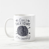 Don't Talk To Me I'm Counting Knitting Lover Knitt Kaffeetasse (Links)