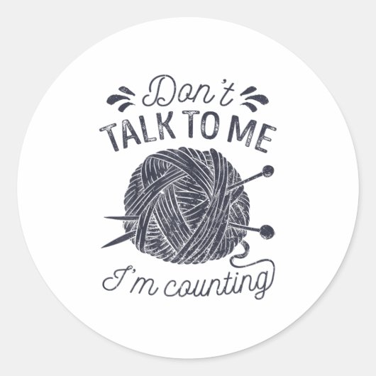 Don't Talk To Me I'm Counting Knitting Lover Knitt Runder Aufkleber (Vorderseite)