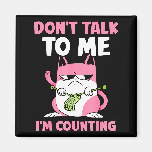 Don't Talk To Me I'm Counting Knitting Yarn Knit K Magnet (Vorne)