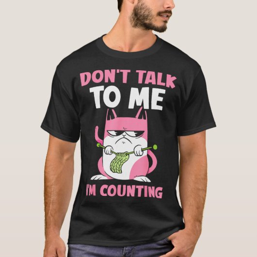Don't Talk To Me I'm Counting Knitting Yarn Knit K T-Shirt (Vorderseite)
