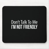 Don't Talk To Me - I'm Not Friendly -  Mousepad (Vorne)