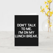 Don't Talk To Me I'm On My Lunch Break, Funny, Jok Karte (Gelbe Blume)