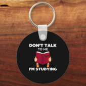 Don't Talk To Me I'm Studying Funny Book Studious  Schlüsselanhänger (Vorderseite)
