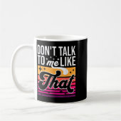 Don't Talk To Me Like That Funny Retro Varwave Wom Kaffeetasse (Links)