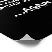 Don't Talk To Me My Favorite Character Died Again  Poster (Ecke)