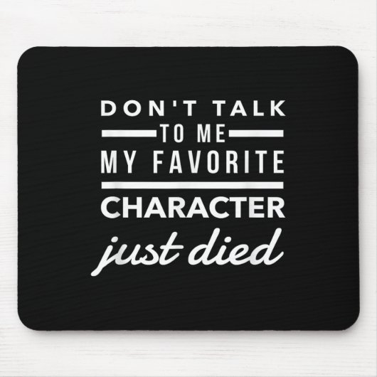 Don't Talk To Me My Favorite Character Just Died H Mousepad (Vorne)