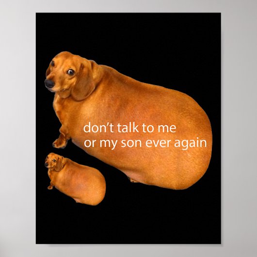 Don't Talk To Me Or My Son Ever Again Funny Dachsh Poster (Vorne)