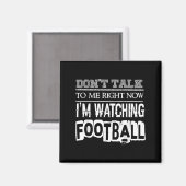 Don't Talk To Me Right Now I'm Watching Football - Magnet (Vorderseite/Rückseite)