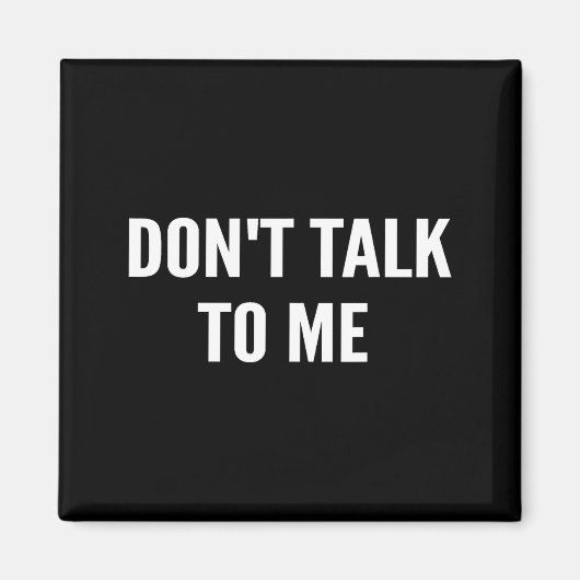 Don't Talk To Me Shirt Funny Shirt  Magnet (Vorne)