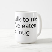 don't talk to me until I've eaten this mug Kaffeetasse (VorderseiteRechts)