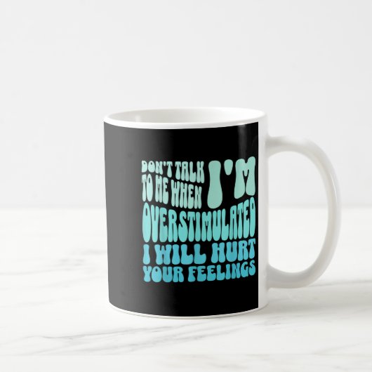 Don't Talk To Me When I'm Overstimulated Funny Tre Kaffeetasse (Rechts)